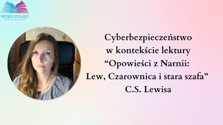 Cyberbezpieczeństwo w kontekście lektury “Opowieści z Narnii:  Lew, Czarownica i stara szafa”  C.S. Lewisa